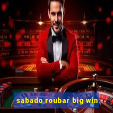 sabado roubar big win